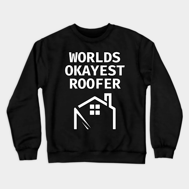 World okayest roofer Crewneck Sweatshirt by Word and Saying